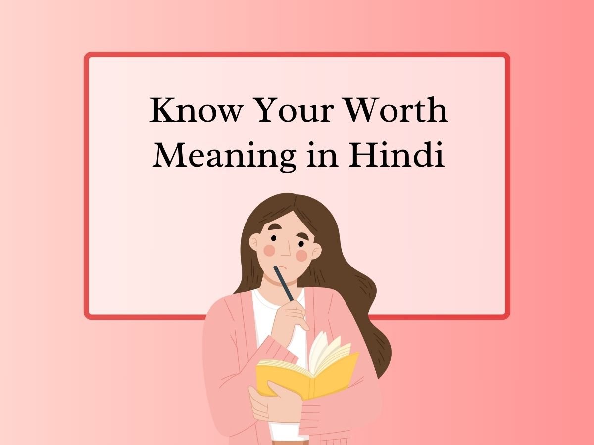 Know Your Worth Meaning in Hindi