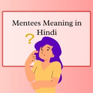 Mentees Meaning in Hindi