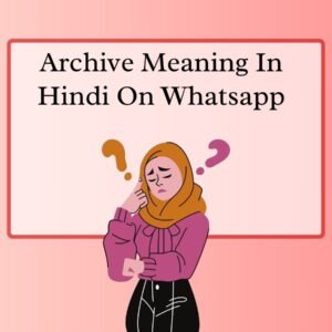 Archive Meaning In Hindi On Whatsapp