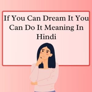 If You Can Dream It You Can Do It Meaning In Hindi