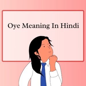 Oye Meaning in Hindi