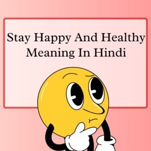 Stay Happy And Healthy Meaning In Hindi