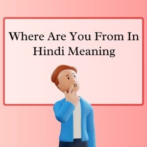 Where Are You From In Hindi Meaning