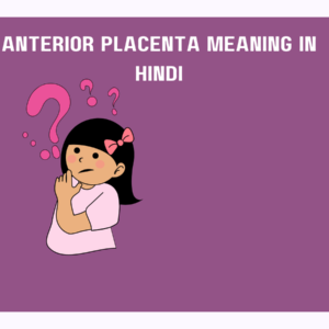 Anterior Placenta Meaning in Hindi