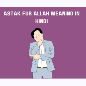 Astak Fur Allah Meaning in Hindi