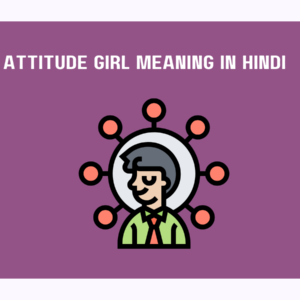 Attitude Girl Meaning in Hindi