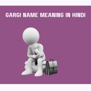 Gargi Name Meaning in Hindi