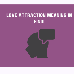 Love Attraction Meaning in Hindi