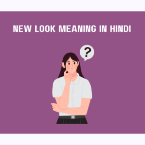 "New Look" Meaning in Hindi