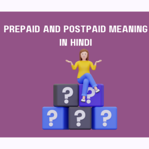 Prepaid and Postpaid Meaning in Hindi