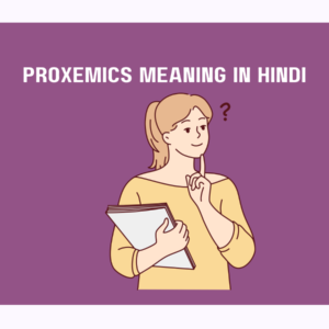 Proxemics Meaning in Hindi