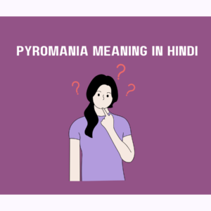 Pyromania Meaning in Hindi