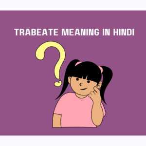 Trabeate Meaning in Hindi